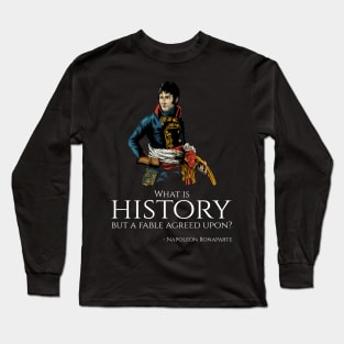 French Emperor Napoleon Bonaparte Quote On History Long Sleeve T-Shirt